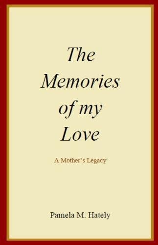 The Memories of My Love A Mother's Legacy