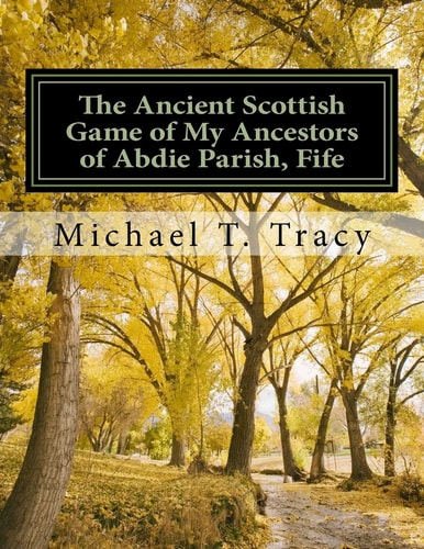 The Ancient Scottish Game of My Ancestors of Abdie Parish, Fife The History of the Abdie Curling Club