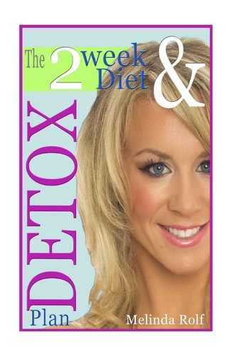 The 2 Week Diet and Detox Plan The Ultimate Guide to Optimum Weight Loss, Increased Metabolism, and Reaching Your Overall Health Goals