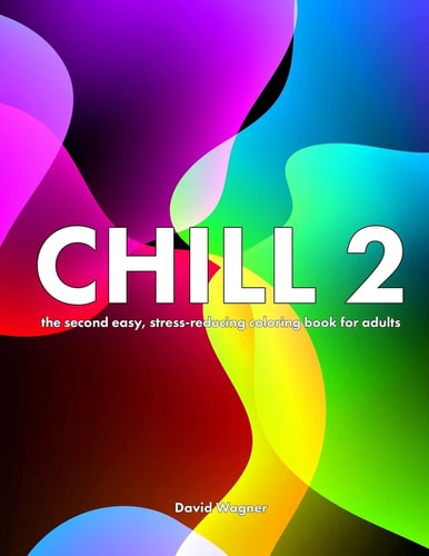 Chill 2 The Second Easy, Stress-Reducing Coloring Book for Adults