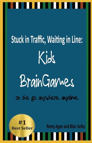 Stuck in Traffic, Waiting in Line: Kids BrainGames On the Go. Anywhere. Anytime