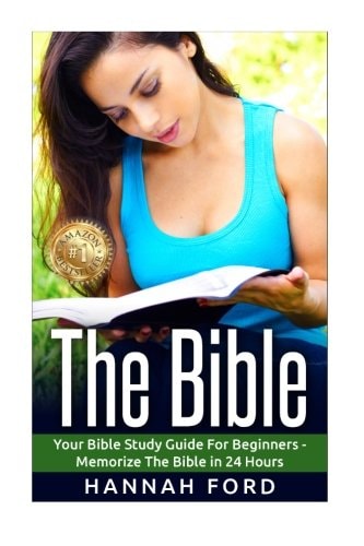 The Bible Your Bible Study Guide For Beginners - Memorize The Bible in 24 Hours