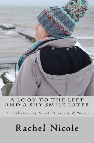 A Look to the Left and a Shy Smile Later A Collection of Short Stories and Poetry