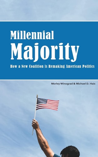 Millennial Majority How a New Coalition Is Remaking American Politics