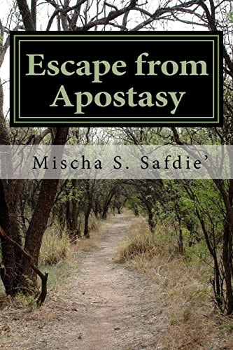 Escape from Apostasy Defending the Cross of Christ and Returning to True Christianity