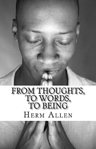 From Thoughts, To Words, To Being