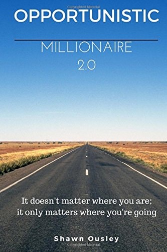 Opportunistic Millionaire 2. 0 It Doesn't Matter Where You Are; It Only Matters Where You're Going