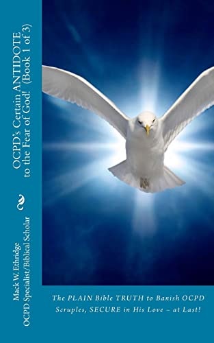 OCPD's Certain Antidote to the Fear of God! Book 1 Of 3 The Plain Bible Truth to Banish OCPD Scruples, Secure in His Love, at Last!