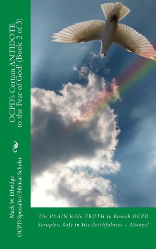 OCPD's Certain Antidote to the Fear of God! (Book 2 Of 3) The PLAIN Bible TRUTH to Banish OCPD Scruples, Safe in His Faithfulness -- Always!