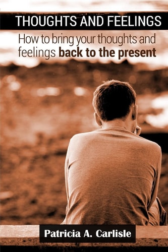 Thoughts and Feelings How to Bring Your Thoughts and Feelings Back to the Present