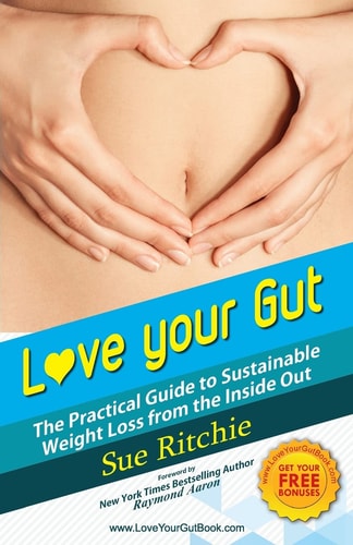 Love Your Gut The Practical Guide to Sustainable Weight Loss From The Inside Out