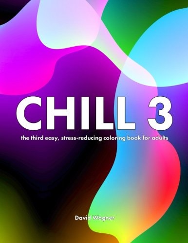 Chill 3 The Third Easy, Stress-Reducing Coloring Book for Adults
