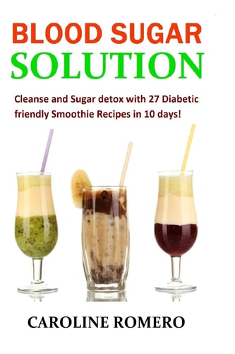 Blood Sugar Solution Cleanse and Sugar Detox with 27 Diabetic Friendly Smoothi