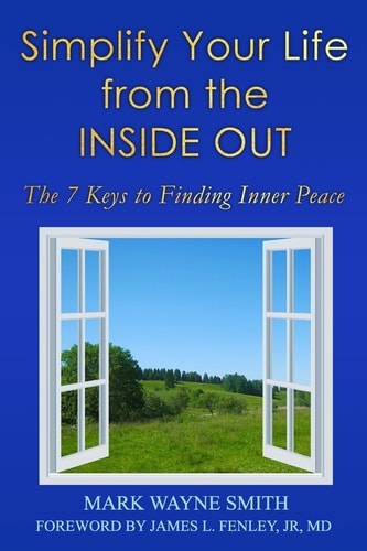 Simplify Your Life from the Inside Out The 7 Keys to Finding Inner Peace