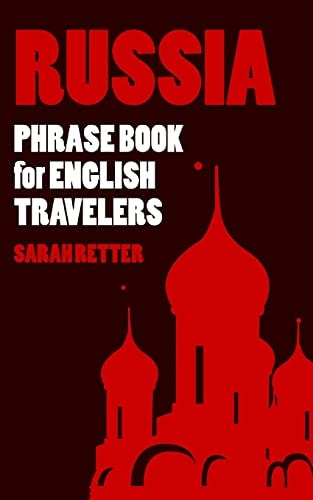 Russia: Phrase Book for English Travelers The Most Needed 1. 000 Phrases to Get by When Traveling in Russia