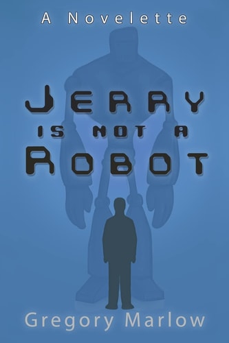 Jerry Is Not a Robot A Novelette