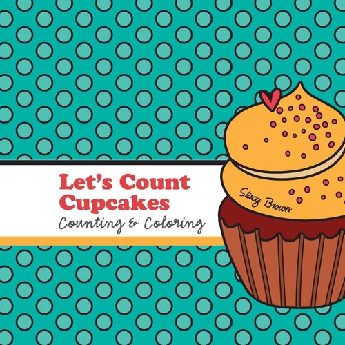 Let's Count Cupcakes! A Counting, Coloring and Drawing Book for Kids