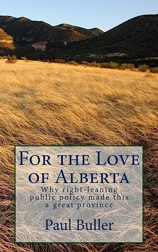 For the Love of Alberta Why Right-Leaning Public Policy Made This a Great Province