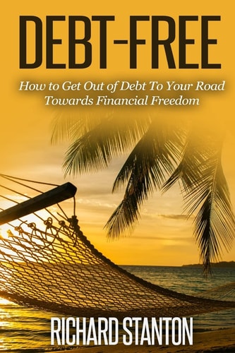Debt-Free How to Get Out of Debt To Your Road Towards Financial Freedom