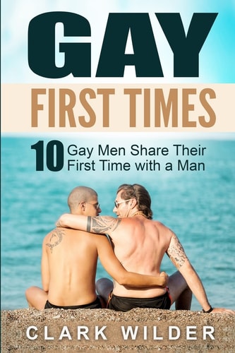 Gay First Times 10 Gay Men Share Their First Time with a Man