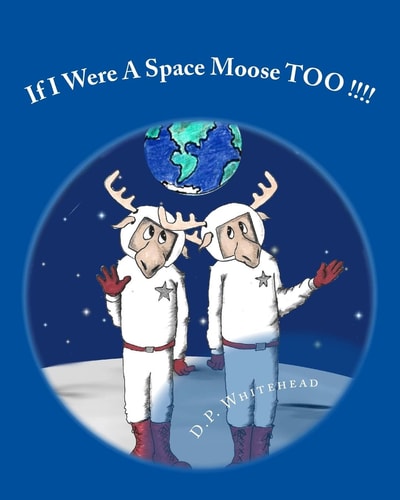If I Were a Space Moose TOO !!!!