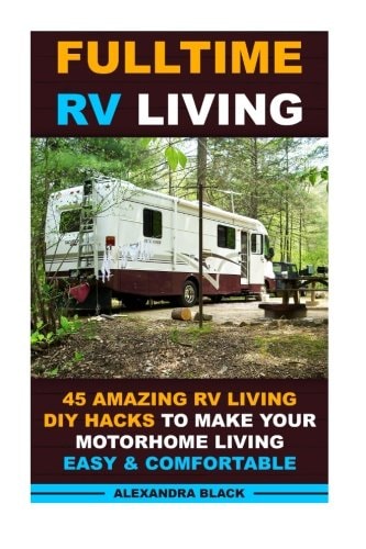 Fulltime RV Living 45 Amazing RV Living DIY Hacks to Make Your Motorhome Living Easy and Comfortable (RV Living, RV Living Full-Time, RV Living Tips, RV Living for Beginners, Motorhome Living)