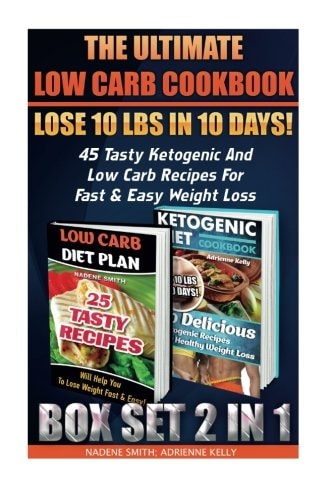 The Ultimate Low Carb Cookbook BOX SET 2 in 1: Lose 10 Lbs in 10 Days! 45 Tasty Ketogenic and Low Carb Recipes for Fast and Easy Weight Loss (Low Carb Cooking Series, Low Carb Diet, Low Carb Recipes)