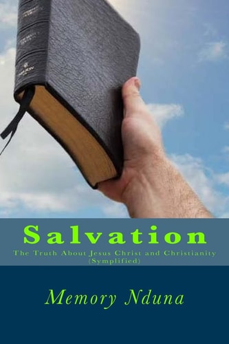 Salvation The Truth About Jesus Christ and Christianity