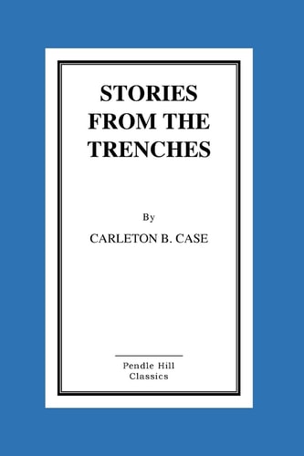 Stories From The Trenches Humorous And Lively Doings Of Our Boys "Over There"