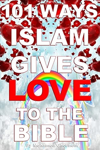 101 Ways Islam Gives Love to the Bible The Muslim View of Christianity