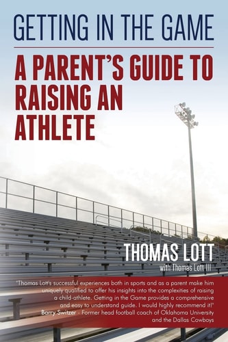 Getting in the Game A Parent's Guide to Raising an Athlete