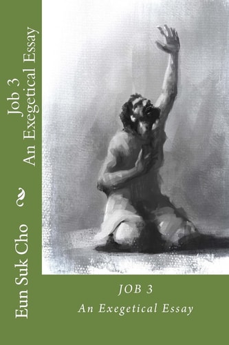 Job 3 An Exegetical Essay