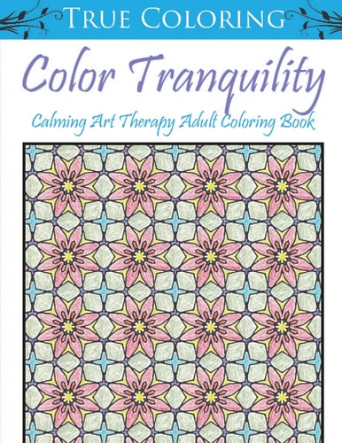 Color Tranquility Calming Art Therapy Adult Coloring Book