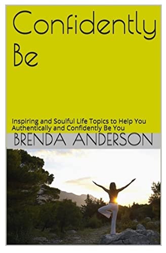 Confidently Be Inspiring and Soulful Life Topics to Help You Authentically and Confidently Be You