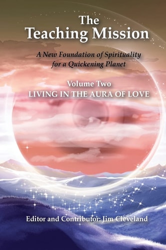 The Teaching Mission Volume 2 Living in the Aura of Love