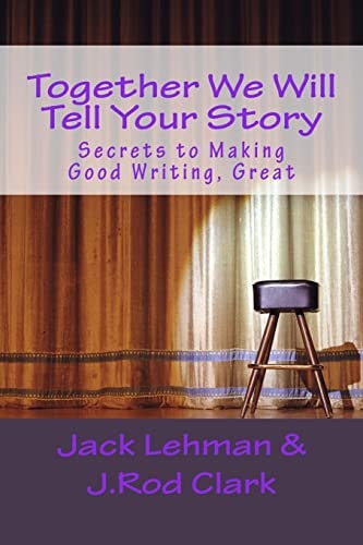 Together We Will Tell Your Story Secrets to Making Good Writing, Great