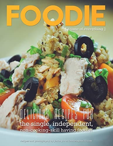 Foodie, a Taste of Everything Recipes for the Single, Independent, Non Cooking-Skill Having Foodie