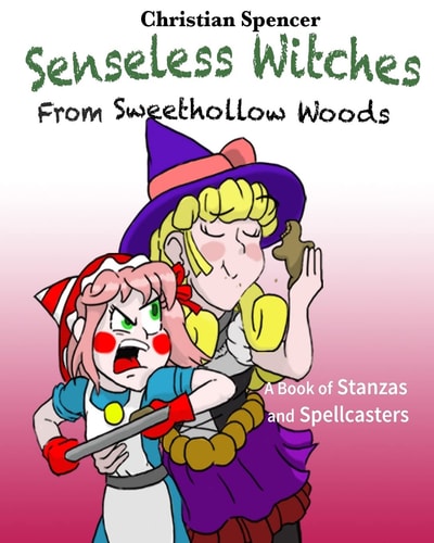 Senseless Witches from Sweethollow Woods A Book of Stanzas and Spellcasters