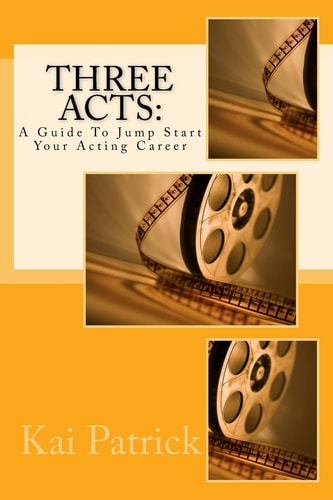 Three Acts A Guide To Jump Start Your Acting Career