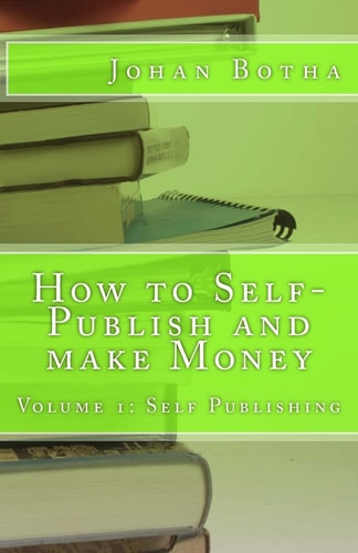 How to Self-Publish and Make Money Volume 1: Self Publishing