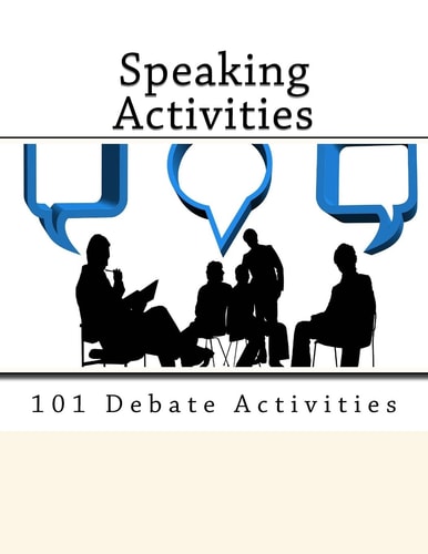 101 Debate Activities. Teaching Speaking Skills.