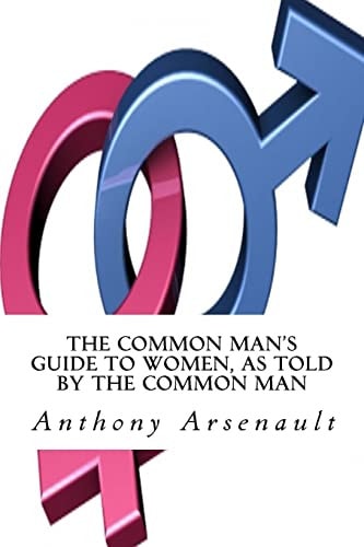 The Common Man's Guide to Women, As Told by the Common Man