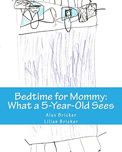 Bedtime for Mommy What a 5-Year-Old Sees: A Children's Book Illustrated by a 5-Year-Old