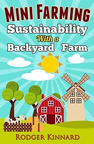 Mini-Farming Sustainability with A Backyard Farm