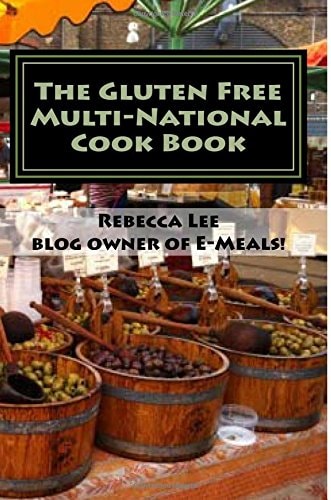 The Gluten Free Multi-National Cook Book Tasty Gluten-Free Recipes from Around the World!