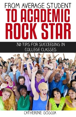 From Average Student to Academic Rock Star 30 Tips for Succeeding in College Classes