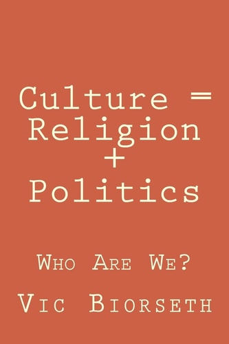Culture = Religion + Politics Who Are We?