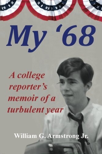 My '68 A College Reporter's Memoir of a Turbulent Year