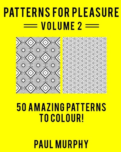 Patterns For Pleasure Colouring Book Volume 2 50 Incredible Patterns To Help You Relax And Get Inspired