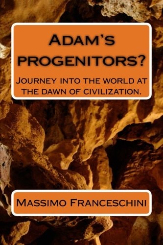 Adam's Progenitors? Journey Into the World at the Dawn of Civilization.